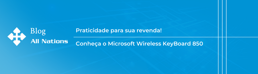 Praticidade para sua revenda! Conheça o Microsoft Wireless KeyBoard 850